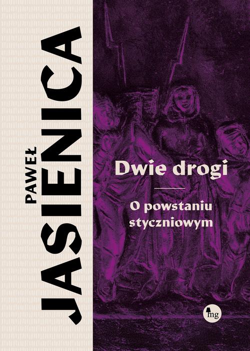 Tytuł: Dwie drogi. O powstaniu styczniowym
Autor: Paweł Jasienica
Wydawnictwo: MG
Formaty: MOBI
