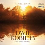Tytuł: Dwie kobiety
Autor: Hanna Dikta
Wydawnictwo: Storybox
Formaty: MP3