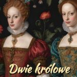 Dwie królowe. Powieść historyczna. Bona i Elżbieta — okładka e-booka