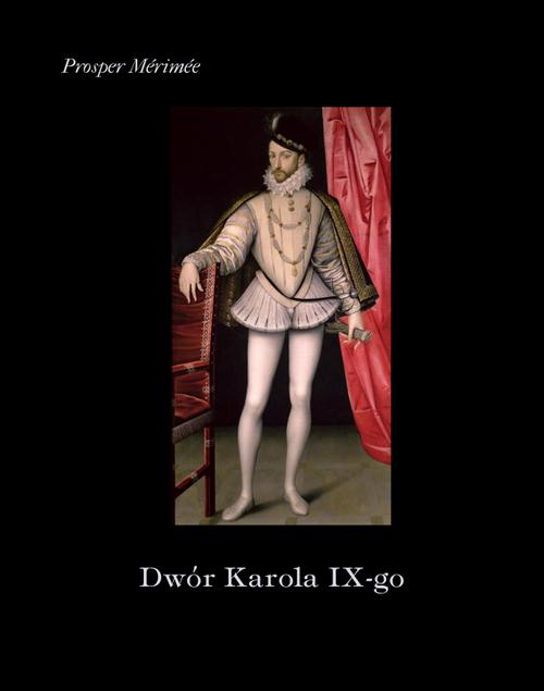 Tytuł: Dwór Karola IX
Autor: Prosper Mérimée
Wydawnictwo: Armoryka
Formaty: MOBI, EPUB
