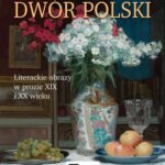 Tytuł: Dwór polski. Literackie obrazy w prozie XIX i XX wieku
Autor: Emanuela Tatarkiewicz
Wydawnictwo: Wydawnictwo Naukowe PWN
Formaty: MOBI, EPUB