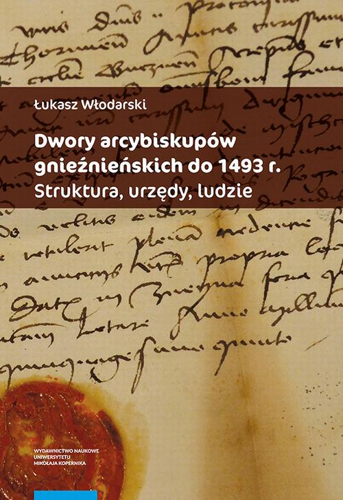 Tytuł: Dwory arcybiskupów gnieźnieńskich do 1493 r. Struktura, urzędy, ludzie
Autor: Łukasz Włodarski
Wydawnictwo: Wydawnictwo Naukowe UMK
Formaty: PDF