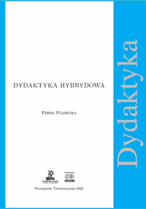 Tytuł: Dydaktyka Hybrydowa
Autor: Paweł Plaskura
Wydawnictwo: Akademia Piotrkowska
Formaty: PDF