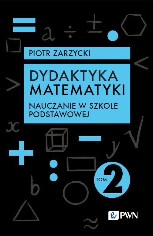 Dydaktyka matematyki. Tom 2. Nauczanie w szkole podstawowej — okładka e-booka