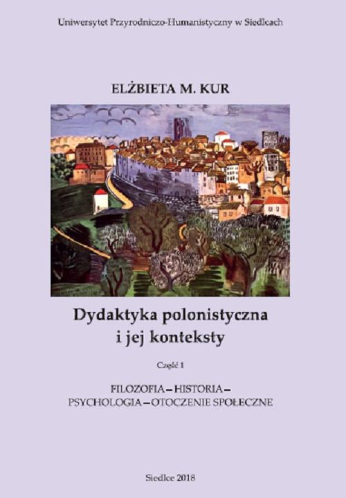 Tytuł: Dydaktyka polonistyczna i jej konteksty. Cz. 1. Filozofia - historia - psychologia - otoczenie społeczne
Autor: Elżbieta M. Kur
Wydawnictwo: Uniwersytet w Siedlcach
Formaty: PDF