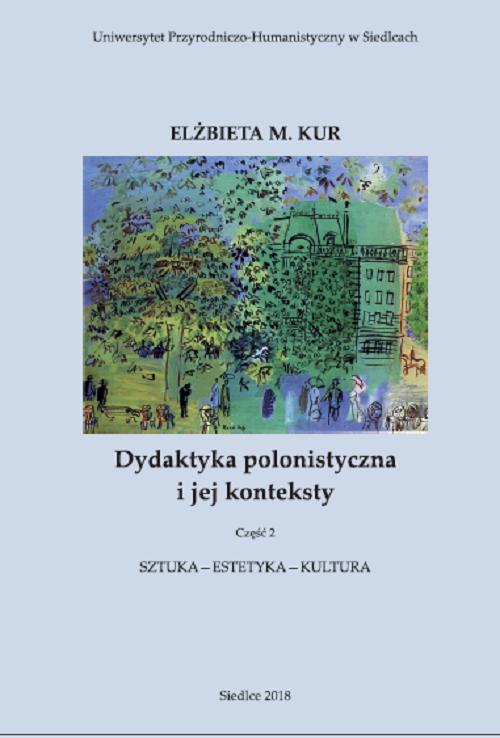 Tytuł: Dydaktyka polonistyczna i jej konteksty. Cz. 2. Sztuka - estetyka - kultura
Autor: Elżbieta M. Kur
Wydawnictwo: Uniwersytet w Siedlcach
Formaty: PDF