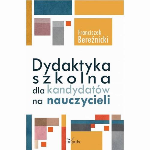 Tytuł: Dydaktyka szkolna dla kandydatów na nauczycieli
Autor: Franciszek Bereźnicki
Wydawnictwo: Impuls
Formaty: PDF