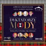 Tytuł: Dyktatorzy mody. Wzloty, upadki, skandale
Autor: Iwona Kienzler
Wydawnictwo: Storybox
Formaty: MP3