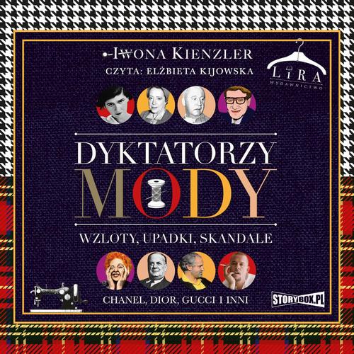 Tytuł: Dyktatorzy mody. Wzloty, upadki, skandale
Autor: Iwona Kienzler
Wydawnictwo: Storybox
Formaty: MP3