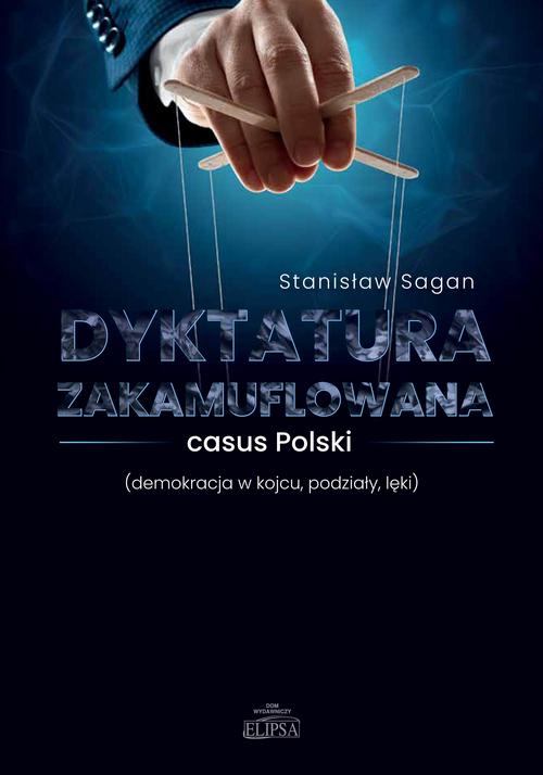 Tytuł: Dyktatura zakamuflowana casus Polski (demokracja w kojcu, podziały, lęki)
Autor: Stanisław Sagan
Wydawnictwo: Elipsa Dom Wydawniczy i Handlowy
Formaty: PDF