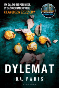 Tytuł: Dylemat
Autor: B.A. Paris
Wydawnictwo: Albatros
Formaty: EPUB, MOBI
