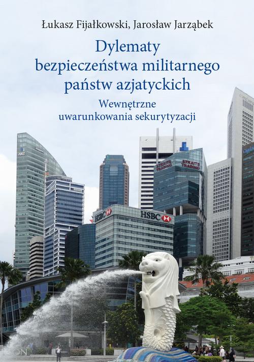 Tytuł: Dylematy bezpieczeństwa militarnego państw azjatyckich
Autor: Łukasz Fijałkowski, Jarosław Jarząbek
Wydawnictwo: Wydawnictwa Uniwersytetu Warszawskiego
Formaty: PDF, EPUB, MOBI