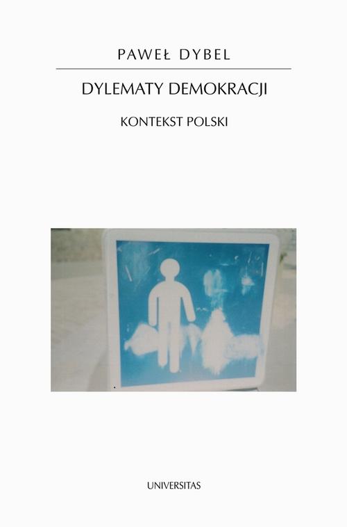 Tytuł: Dylematy demokracji
Autor: Paweł Dybel
Wydawnictwo: Universitas
Formaty: EPUB, MOBI, PDF