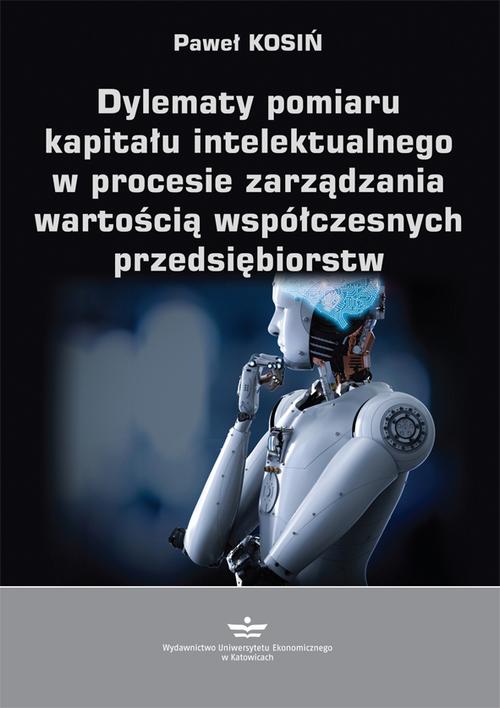 Tytuł: Dylematy pomiaru kapitału intelektualnego w procesie zarządzania wartością współczesnych przedsiębiorstw
Autor: Paweł Kosiń
Wydawnictwo: Wydawnictwo Uniwersytetu Ekonomicznego w Katowicach
Formaty: PDF