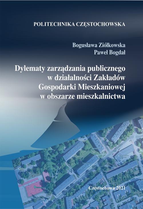 Tytuł: Dylematy zarządzania publicznego w działalności Zakładów Gospodarki Mieszkaniowej w obszarze mieszkalnictwa
Autor: Bogusława Ziółkowska, Paweł Bogdał
Wydawnictwo: Politechnika Częstochowska
Formaty: PDF