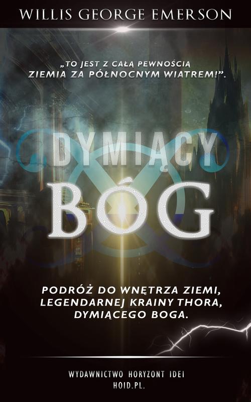 Tytuł: Dymiący Bóg
Autor: Willis George Emerson
Wydawnictwo: Wydawnictwo Horyzont Idei
Formaty: MOBI, EPUB, PDF
