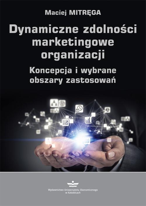 Tytuł: Dynamiczne zdolności marketingowe organizacji
Autor: Maciej Mitręga
Wydawnictwo: Wydawnictwo Uniwersytetu Ekonomicznego w Katowicach
Formaty: PDF
