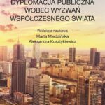Tytuł: Dyplomacja publiczna wobec wyzwań współczesnego świata
Autor: Marta Miedzińska, Aleksandra Kusztykiewicz
Wydawnictwo: Aspra
Formaty: PDF