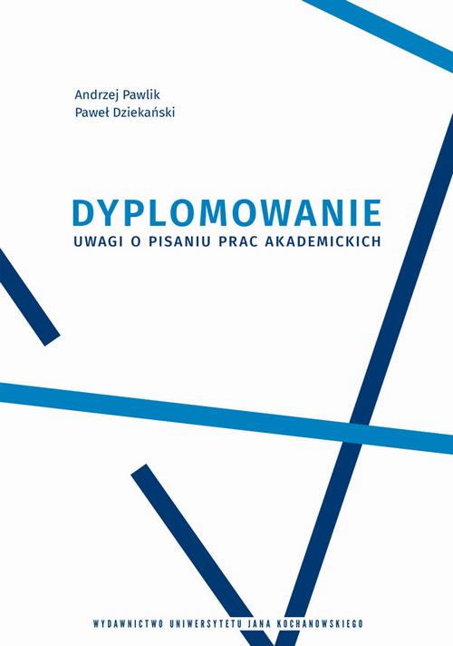 Tytuł: Dyplomowanie. Uwagi o pisaniu prac akademickich
Autor: Andrzej Pawlik, Paweł Dziekański
Wydawnictwo: Uniwersytet Jana Kochanowskiego
Formaty: PDF