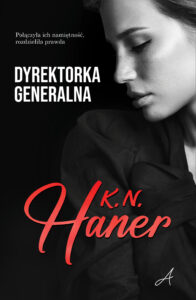 Tytuł: Dyrektorka generalna
Autor: K.N. Haner
Wydawnictwo: Wydawnictwo Ale!
Formaty: EPUB, MOBI