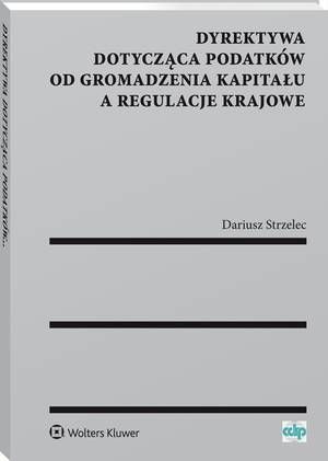 Tytuł: Dyrektywa dotycząca podatków od gromadzenia kapitału a regulacje krajowe
Autor: Dariusz Strzelec
Wydawnictwo: Wolters Kluwer
Formaty: PDF