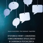Tytuł: Dysfunkcje mowy i zaburzenia funkcjonowania społecznego w chorobach psychicznych
Autor: Danuta Grzesiak-Witek, Piotr Sobolewski, Paweł Witek
Wydawnictwo: Uniwersytet Jana Kochanowskiego
Formaty: PDF