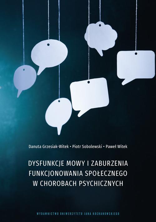 Tytuł: Dysfunkcje mowy i zaburzenia funkcjonowania społecznego w chorobach psychicznych
Autor: Danuta Grzesiak-Witek, Piotr Sobolewski, Paweł Witek
Wydawnictwo: Uniwersytet Jana Kochanowskiego
Formaty: PDF