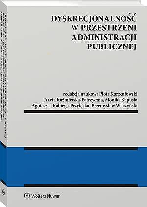 Tytuł: Dyskrecjonalność w przestrzeni administracji publicznej
Autor: Piotr Korzeniowski, Przemysław Wilczyński, Aneta Kaźmierska-Patrzyczna, Agnieszka Rabiega-Przyłęcka, Monika Kapusta
Wydawnictwo: Wolters Kluwer
Formaty: PDF