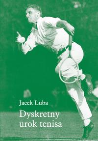 Tytuł: Dyskretny urok tenisa
Autor: Jacek Luba
Wydawnictwo: Pan Wydawca
Formaty: EPUB, MOBI, PDF