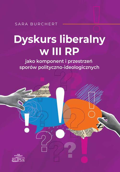 Tytuł: Dyskurs liberalny w III RP jako komponent i przestrzeń sporów polityczno-ideologicznych
Autor: Sara Burchert
Wydawnictwo: Elipsa Dom Wydawniczy i Handlowy
Formaty: PDF