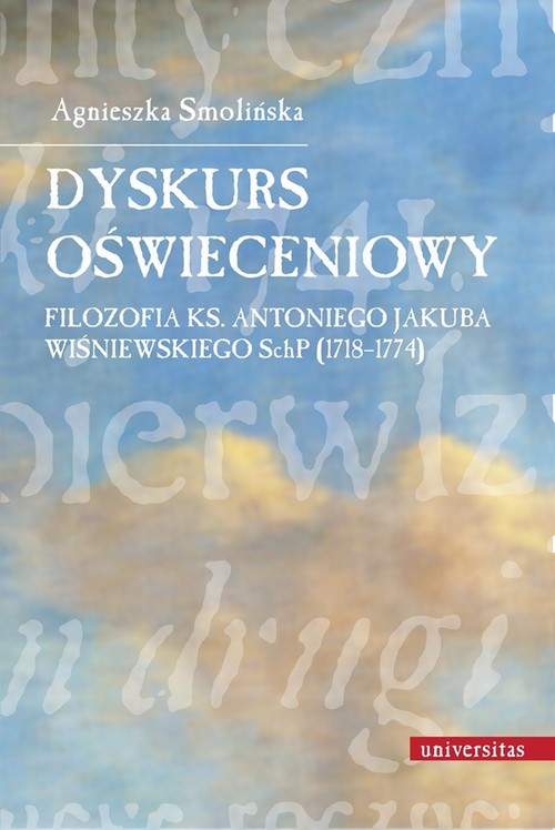 Dyskurs oświeceniowy Filozofia ks. Antoniego Jakuba Wiśniewskiego SchP (1718-1774) — okładka e-booka
