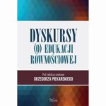 Tytuł: Dyskursy (o) edukacji równościowej
Autor: Grzegorz Piekarski (red. Nauk.)
Wydawnictwo: Impuls
Formaty: PDF