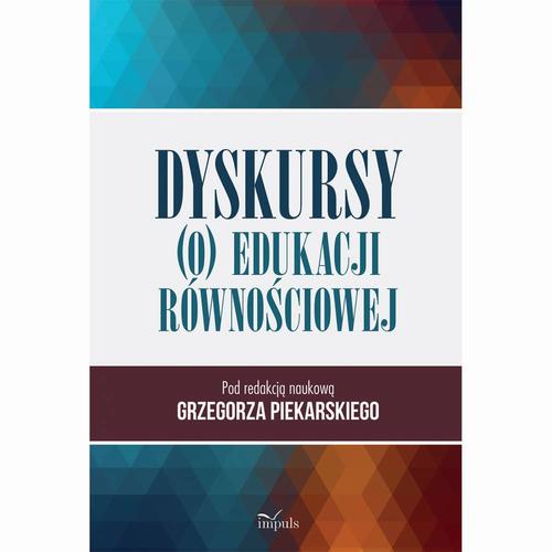 Tytuł: Dyskursy (o) edukacji równościowej
Autor: Grzegorz Piekarski (red. Nauk.)
Wydawnictwo: Impuls
Formaty: PDF