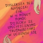 Dysleksja bez nadęcia! Jak w 15 minut pomóc dziecku ze specyficznymi trudnościami w uczeniu się? — okładka e-booka
