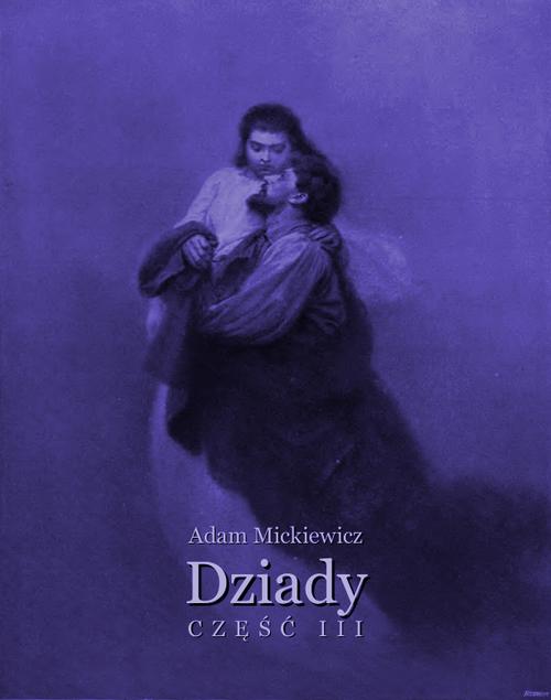 Tytuł: Dziady część 3
Autor: Adam Mickiewicz
Wydawnictwo: Armoryka
Formaty: EPUB, MOBI