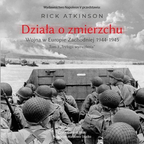 Tytuł: Działa o zmierzchu. Wojna w Europie Zachodniej 1944-1945
Autor: Rick Atkinson
Wydawnictwo: Napoleon V
Formaty: MP3