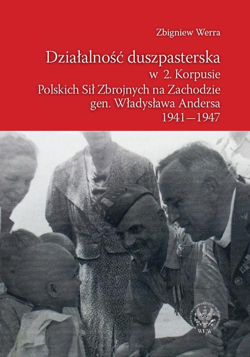 Tytuł: Działalność duszpasterska w 2. Korpusie Polskich Sił Zbrojnych na Zachodzie gen. Władysława Andersa 1941-1947
Autor: Zbigniew Werra
Wydawnictwo: Wydawnictwa Uniwersytetu Warszawskiego
Formaty: PDF