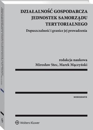 Tytuł: Działalność gospodarcza jednostek samorządu terytorialnego. Dopuszczalność i granice jej prowadzenia
Autor: Mirosław Stec, Marek Mączyński
Wydawnictwo: Wolters Kluwer
Formaty: PDF