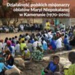 Działalność polskich misjonarzy oblatów Maryi Niepokalanej w Kamerunie (1970-2010) — okładka e-booka