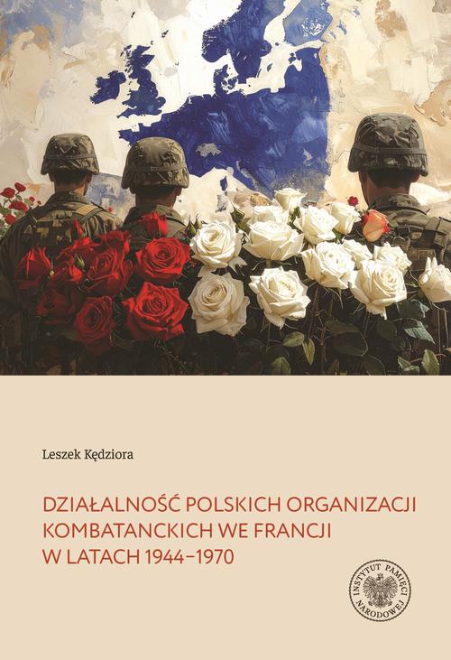 Tytuł: Działalność polskich organizacji kombatanckich we Francji w latach 1944–1970
Autor: Leszek Kędziora
Wydawnictwo: Instytut Pamięci Narodowej
Formaty: MOBI, EPUB
