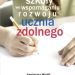 Działalność szkoły we wspomaganiu rozwoju ucznia zdolnego — okładka e-booka