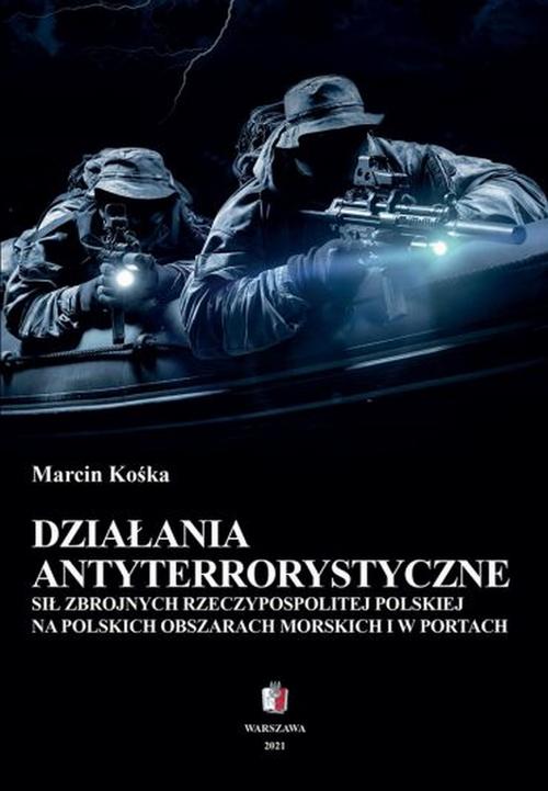 Tytuł: Działania antyterrostyczne Sił Zbrojnych Rzeczypospolitej Polskiej na polskich obszarach morskich i w portach
Autor: Marcin Kośka
Wydawnictwo: Towarzystwo Wiedzy Obronnej
Formaty: MOBI, PDF, EPUB