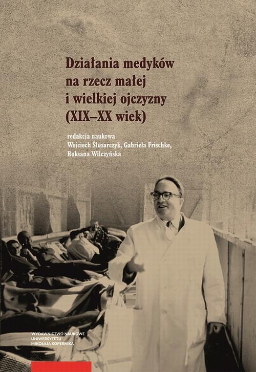 Tytuł: Działania medyków na rzecz małej i wielkiej ojczyzny (XIX–XX wiek)
Autor: 
Wydawnictwo: Wydawnictwo Naukowe UMK
Formaty: PDF