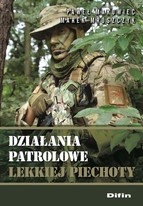 Tytuł: Działania patrolowe lekkiej piechoty
Autor: Paweł Makowiec, Marek Mroszczyk
Wydawnictwo: Difin
Formaty: PDF