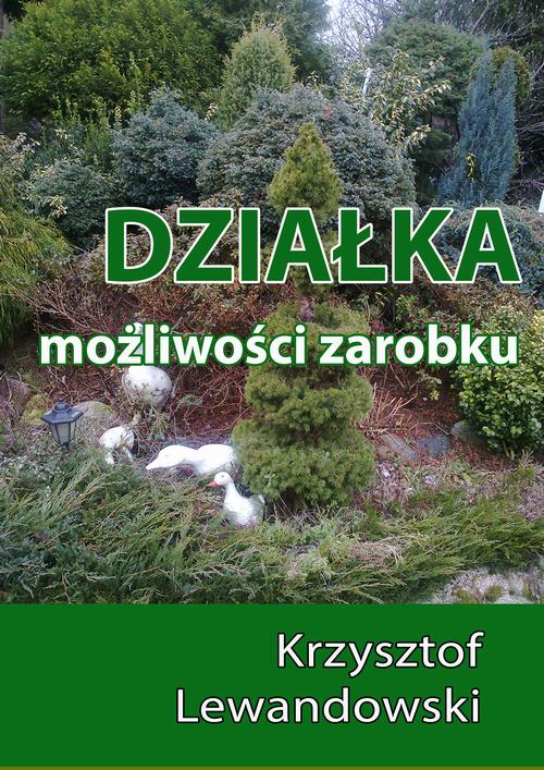 Tytuł: Działka. Możliwości zarobku
Autor: Krzysztof Lewandowski
Wydawnictwo: Wydawnictwo e-bookowo
Formaty: EPUB, PDF