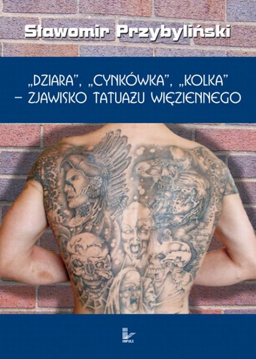 DZIARA, CYNKÓWKA, KOLKA - zjawisko tatuażu więziennego — okładka