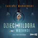 Tytuł: Dzieci Hildora. Tom 1. Mutanci
Autor: Tadeusz Markowski
Wydawnictwo: Storybox
Formaty: MP3