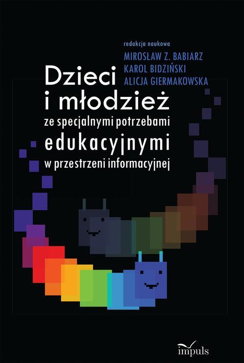 Tytuł: Dzieci i młodzież ze specjalnymi potrzebami edukacyjnymi w przestrzeni informacyjnej
Autor: Karol Bidziński, Babiarz Z. Mirosław, Giermakowska Alicja
Wydawnictwo: Impuls
Formaty: MOBI, EPUB