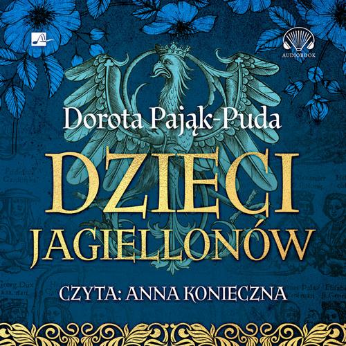 Tytuł: Dzieci Jagiellonów
Autor: Dorota Pająk-Puda
Wydawnictwo: Aleksandria
Formaty: MP3