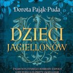 Tytuł: Dzieci Jagiellonów. Zygmunta Starego i Barbary Zapolyi losy podług Elżbiety Jagiellonki w 1517 roku spisane
Autor: Dorota Pająk-Puda
Wydawnictwo: MG
Formaty: EPUB, MOBI